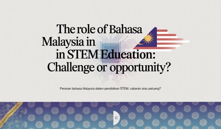 The Role of Bahasa Malaysia in STEM Education Challenge or Opportunity