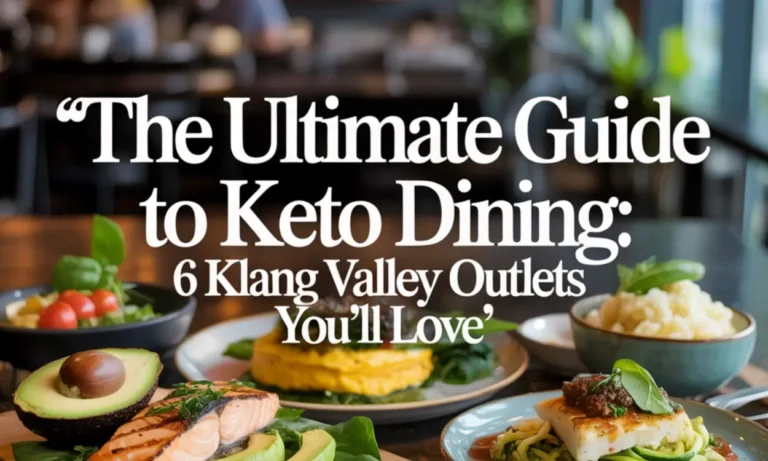 The Ultimate Guide to Keto Dining_ 6 Klang Valley Outlets You’ll Love (1)