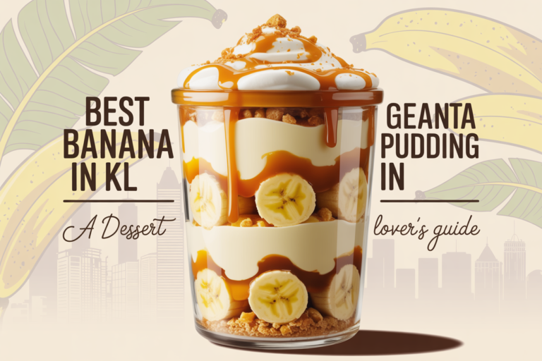 Where to Find the Best Banana Pudding in KL  A Dessert Lover’s Guide
