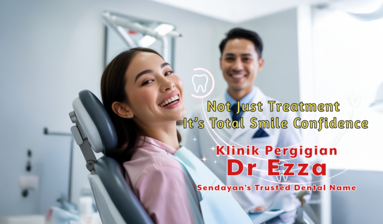 Not Just Treatment. Total Smile Confidence Klinik Pergigian Dr Ezza Delivers