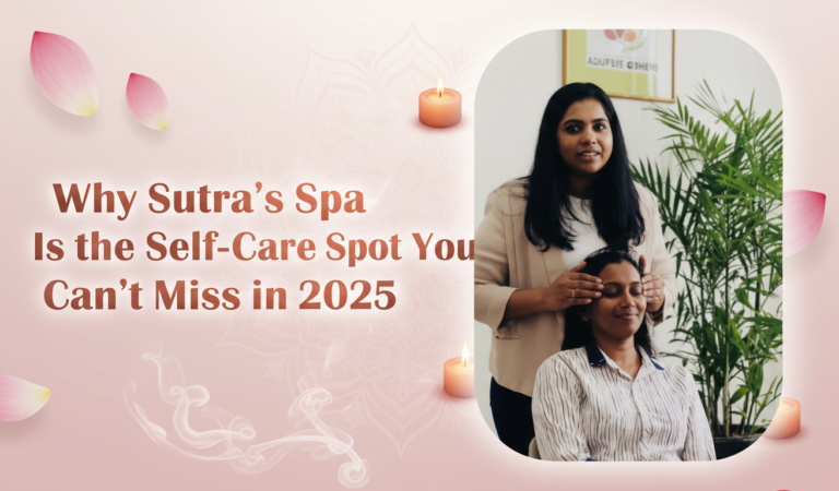 Why Sutra’s Spa Is the Self-Care Spot You Can’t Miss in 2025