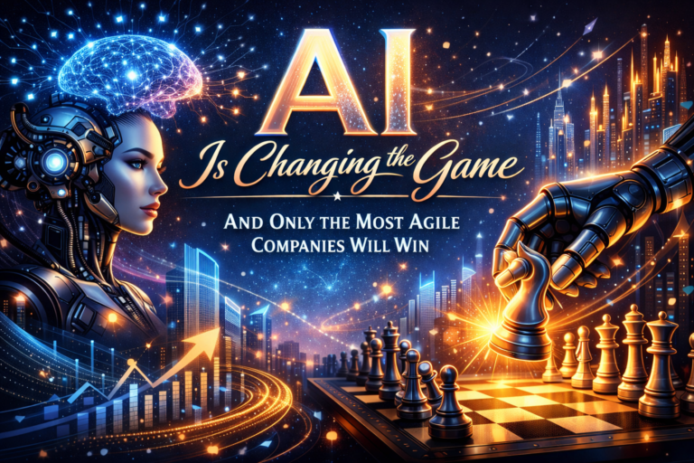 AI Is Changing the Game And Only the Most Agile Companies Will Win