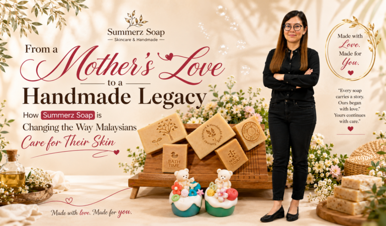From a Mother’s Love to a Handmade Legacy: How Summerz Soap is Changing the Way Malaysians Care for Their Skin